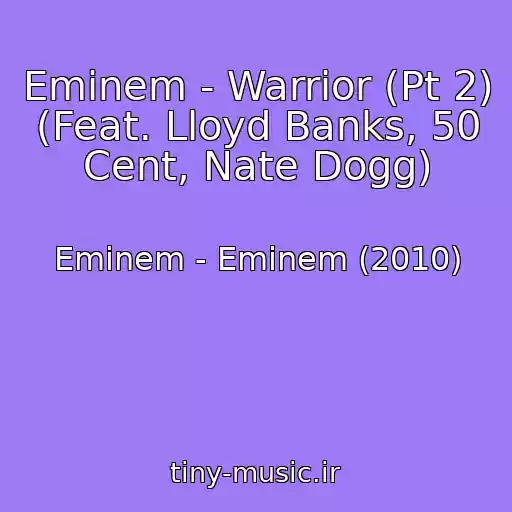 کاور آهنگ Eminem - Warrior (Pt 2) (Feat. Lloyd Banks, 50 Cent, Nate Dogg) از Eminem - Eminem (2010)