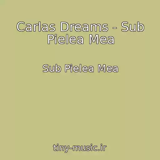 کاور آهنگ Carlas Dreams - Sub Pielea Mea از Sub Pielea Mea