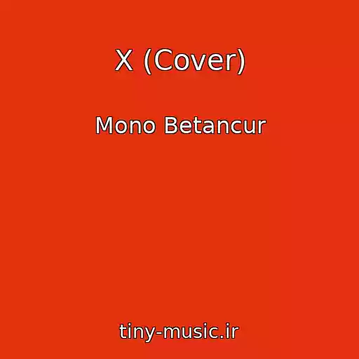 کاور آهنگ X (Cover) از Mono Betancur
