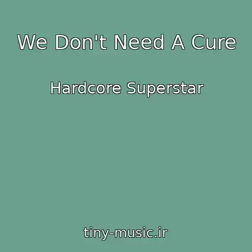 کاور آهنگ We Don't Need A Cure از Hardcore Superstar