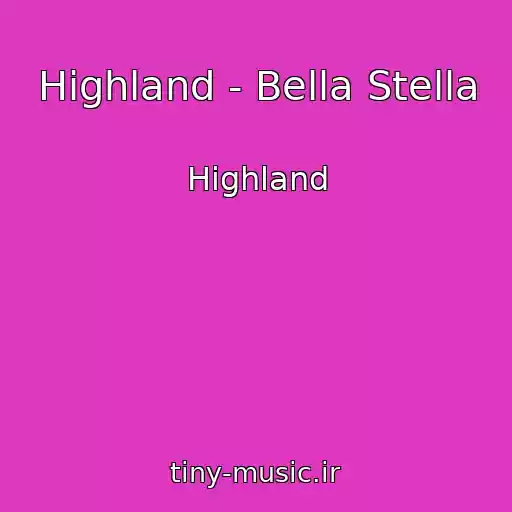 کاور آهنگ Highland - Bella Stella از Highland
