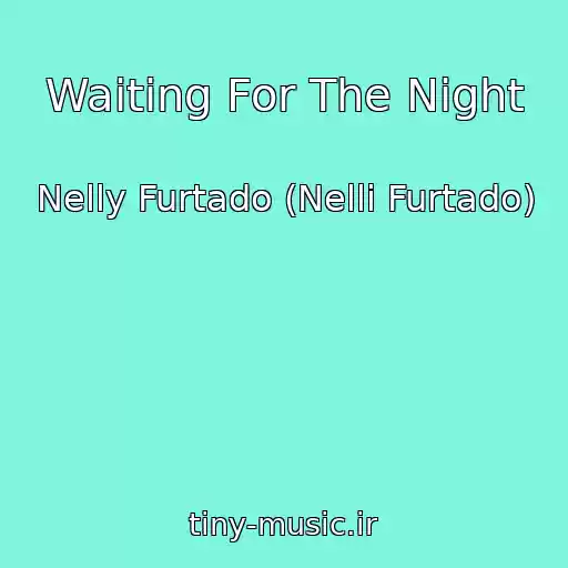 کاور آهنگ Waiting For The Night از Nelly Furtado (Nelli Furtado)