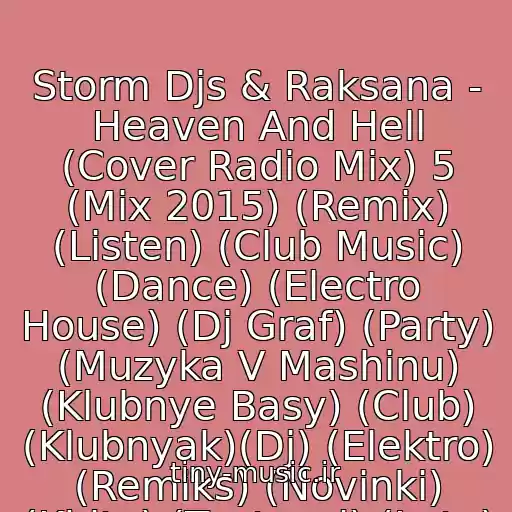 کاور آهنگ Storm Djs & Raksana - Heaven And Hell (Cover Radio Mix) 5 (Mix 2015) (Remix) (Listen) (Club Music) (Dance) (Electro House) (Dj Graf) (Party) (Muzyka V Mashinu) (Klubnye Basy) (Club) (Klubnyak)(Dj) (Elektro) (Remiks) (Novinki) (Khity) (Tantspol) (Leto) از Muzyka V Mashinu ✔
