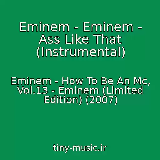 کاور آهنگ Eminem - Eminem - Ass Like That (Instrumental) از Eminem - How To Be An Mc, Vol.13 - Eminem (Limited Edition) (2007)
