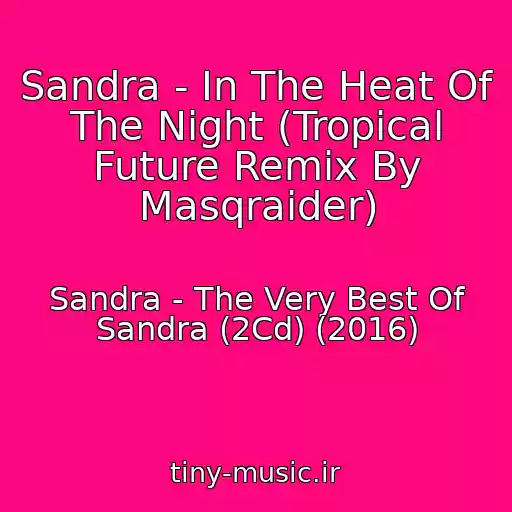 کاور آهنگ Sandra - In The Heat Of The Night (Tropical Future Remix By Masqraider) از Sandra - The Very Best Of Sandra (2Cd) (2016)
