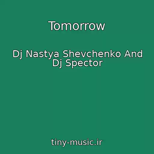 کاور آهنگ Tomorrow از Dj Nastya Shevchenko And Dj Spector