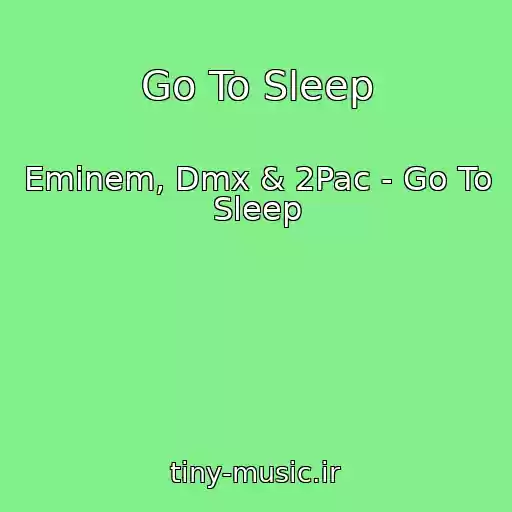 کاور آهنگ Go To Sleep از Eminem, Dmx & 2Pac - Go To Sleep