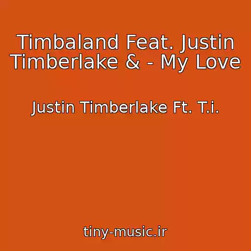 کاور آهنگ Timbaland Feat. Justin Timberlake & - My Love از Justin Timberlake Ft. T.i.