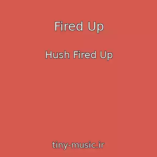 کاور آهنگ Fired Up از Hush Fired Up