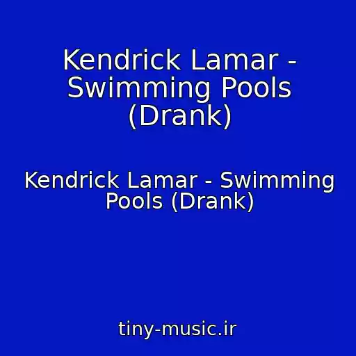 کاور آهنگ Kendrick Lamar - Swimming Pools (Drank) از Kendrick Lamar - Swimming Pools (Drank)