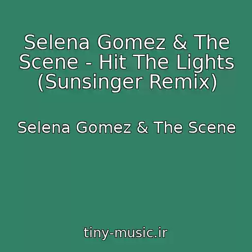 کاور آهنگ Selena Gomez & The Scene - Hit The Lights (Sunsinger Remix) از Selena Gomez & The Scene