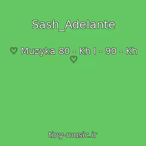 کاور آهنگ Sash_Adelante از ♡ Muzyka 80 - Kh I - 90 - Kh ♡