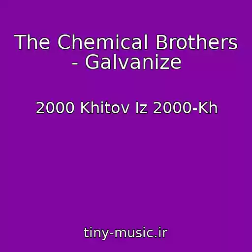 کاور آهنگ The Chemical Brothers - Galvanize از 2000 Khitov Iz 2000-Kh
