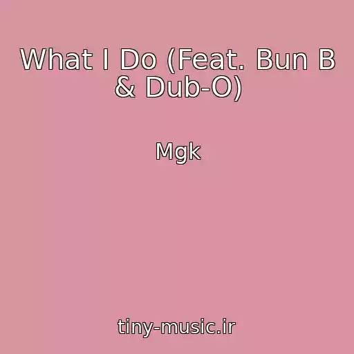 کاور آهنگ What I Do (Feat. Bun B & Dub-O) از Mgk