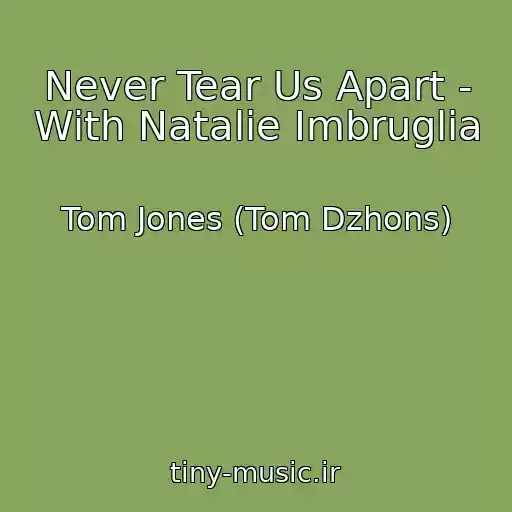کاور آهنگ Never Tear Us Apart - With Natalie Imbruglia از Tom Jones (Tom Dzhons)