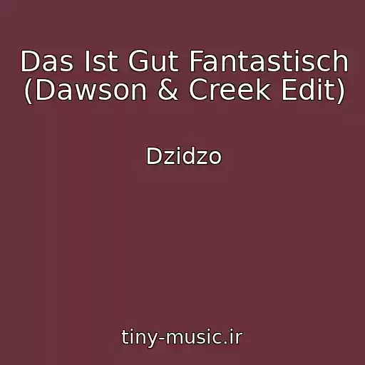 کاور آهنگ Das Ist Gut Fantastisch (Dawson & Creek Edit) از Dzіdzo