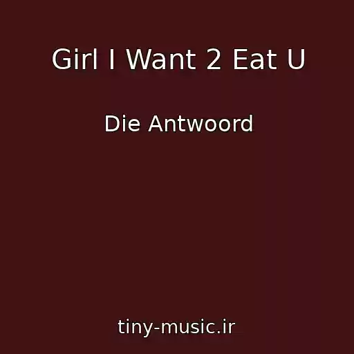 کاور آهنگ Girl I Want 2 Eat U از Die Antwoord