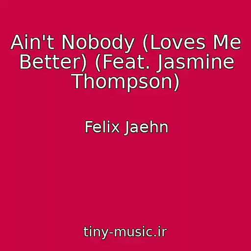 کاور آهنگ Ain't Nobody (Loves Me Better) (Feat. Jasmine Thompson) از Felix Jaehn