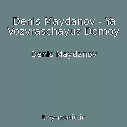 کاور آهنگ Denis Maydanov - Ya Vozvraschayus Domoy از Denis Maydanov