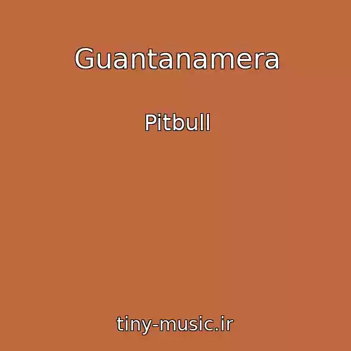 کاور آهنگ Guantanamera از Pitbull
