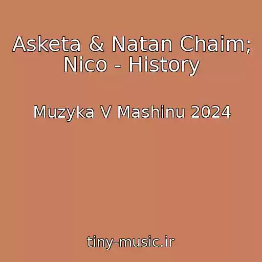 کاور آهنگ Asketa & Natan Chaim; Nico - History از Muzyka V Mashinu 2024