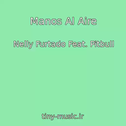 کاور آهنگ Manos Al Aire از Nelly Furtado Feat. Pitbull