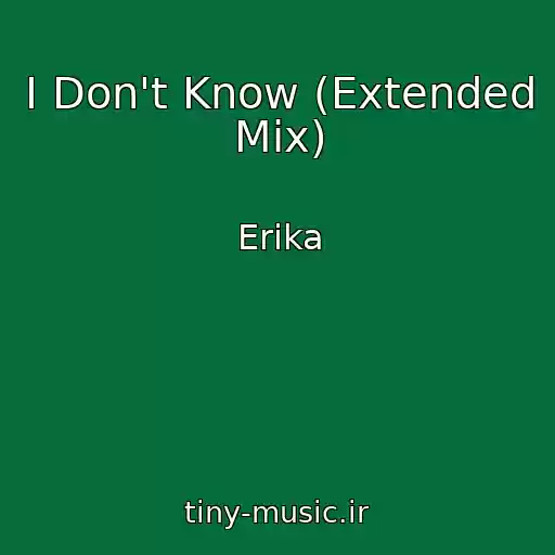کاور آهنگ I Don't Know (Extended Mix) از Erika