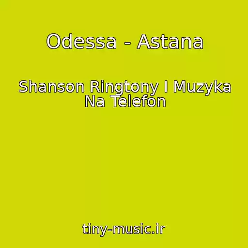 کاور آهنگ Odessa - Astana از Shanson Ringtony I Muzyka Na Telefon