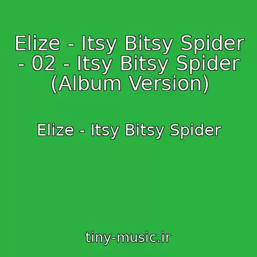 کاور آهنگ Elize - Itsy Bitsy Spider - 02 - Itsy Bitsy Spider (Album Version) از Elize - Itsy Bitsy Spider