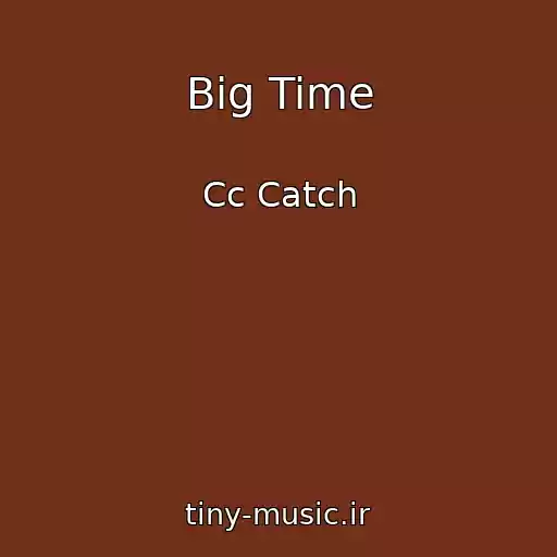 کاور آهنگ Big Time از Cc Catch
