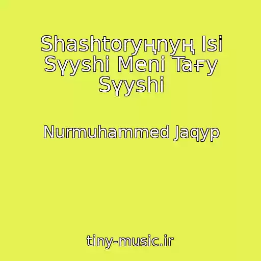 کاور آهنگ Shashtoryңnyң Isі Sүyshі Menі Taғy Sүyshі از Nurmuhammed Jaqyp