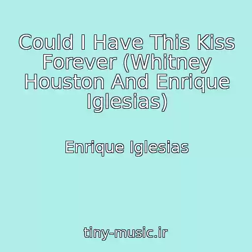 کاور آهنگ Could I Have This Kiss Forever (Whitney Houston And Enrique Iglesias) از Enrique Iglesias