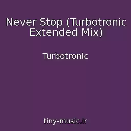 کاور آهنگ Never Stop (Turbotronic Extended Mix) از Turbotronic
