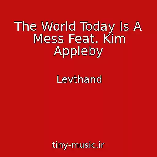 کاور آهنگ The World Today Is A Mess Feat. Kim Appleby از Levthand