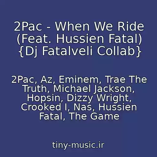 کاور آهنگ 2Pac - When We Ride (Feat. Hussien Fatal) {Dj Fatalveli Collab} از 2Pac, Az, Eminem, Trae The Truth, Michael Jackson, Hopsin, Dizzy Wright, Crooked I, Nas, Hussien Fatal, The Game