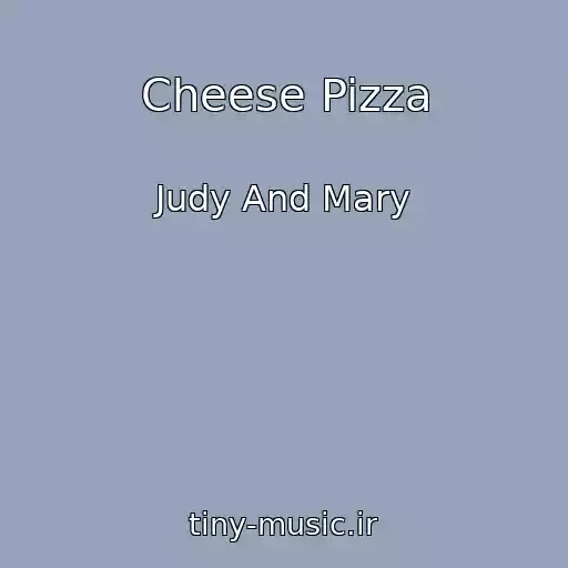 کاور آهنگ Cheese Pizza از Judy And Mary
