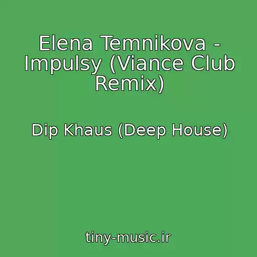 کاور آهنگ Elena Temnikova - Impulsy (Viance Club Remix) از Dip Khaus (Deep House)