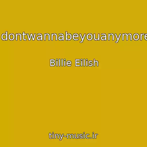 کاور آهنگ Idontwannabeyouanymore از Billie Eilish