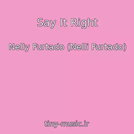 کاور آهنگ Say It Right از Nelly Furtado (Nelli Furtado)