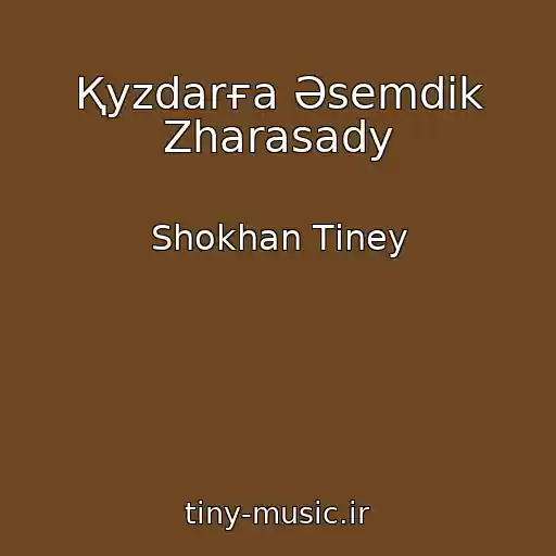 کاور آهنگ Қyzdarғa Әsemdіk Zharasady از Shokhan Tіney