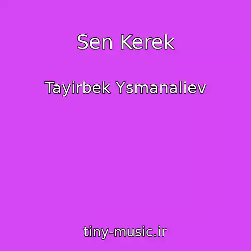 کاور آهنگ Sen Kerek از Tayirbek Ysmanaliev