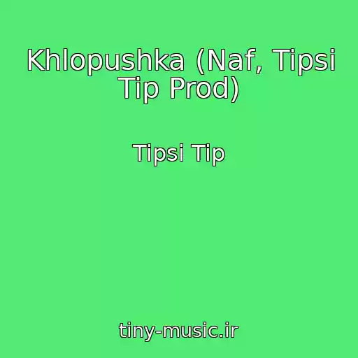 کاور آهنگ Khlopushka (Naf, Tipsi Tip Prod) از Tipsi Tip