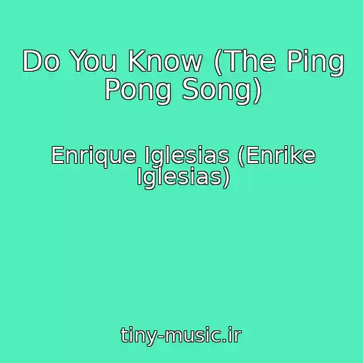 کاور آهنگ Do You Know (The Ping Pong Song) از Enrique Iglesias (Enrike Iglesias)