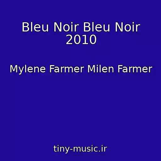 کاور آهنگ Bleu Noir Bleu Noir 2010 از Mylene Farmer Milen Farmer