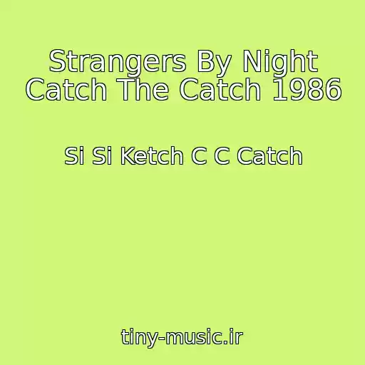 کاور آهنگ Strangers By Night Catch The Catch 1986 از Si Si Ketch C C Catch