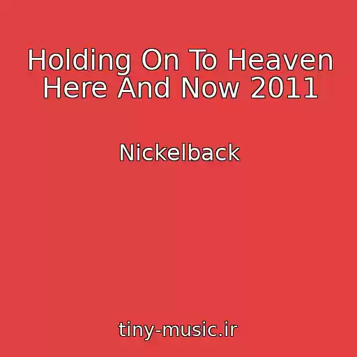 کاور آهنگ Holding On To Heaven Here And Now 2011 از Nickelback
