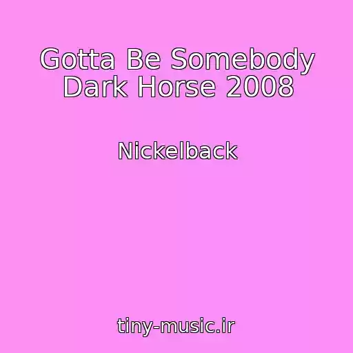 کاور آهنگ Gotta Be Somebody Dark Horse 2008 از Nickelback