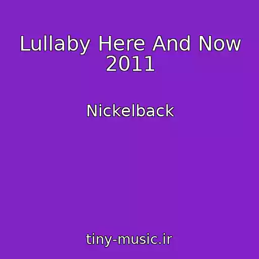 کاور آهنگ Lullaby Here And Now 2011 از Nickelback