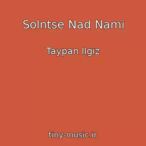 کاور آهنگ Solntse Nad Nami از Taypan Ilgiz