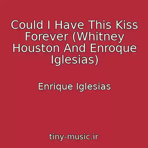 کاور آهنگ Could I Have This Kiss Forever (Whitney Houston And Enroque Iglesias) از Enrique Iglesias